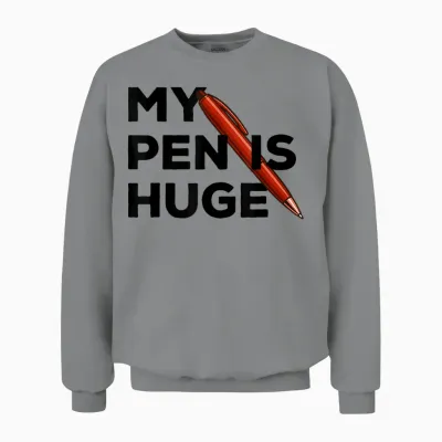 My Pen Is Huge Joke Unisex Sweatshirt - Sport Grey