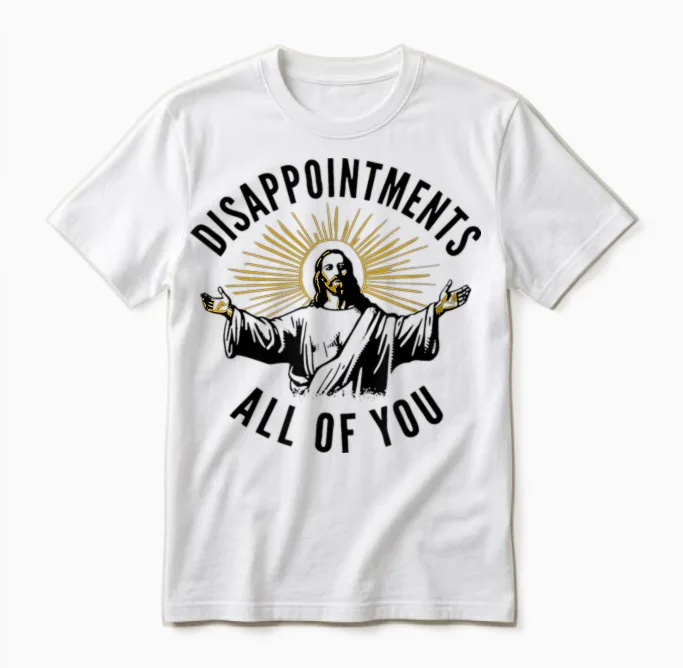 Disappointments All of You Jesus Unisex T-Shirt in White