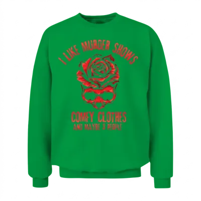 I Like Murder Shows Comfy Clothes Unisex Sweatshirt - Irish Green