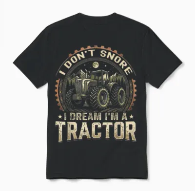 Ich Schnarche Nicht, Ich Träume, Ich Bin Ein Traktor, Lustiger Farmer Unisex T-Shirt - Black