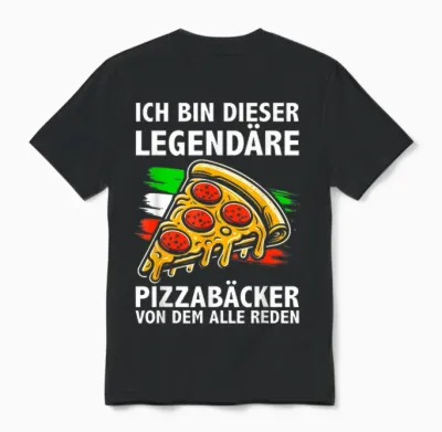 T-Shirt with German Text "ich Bin Dieser Legendäre Pizzabäcker Von Dem Alle Reden" Unisex T-Shirt - Black