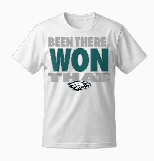 Been There Won That Eagles for Men Women Unisex T-Shirt - White