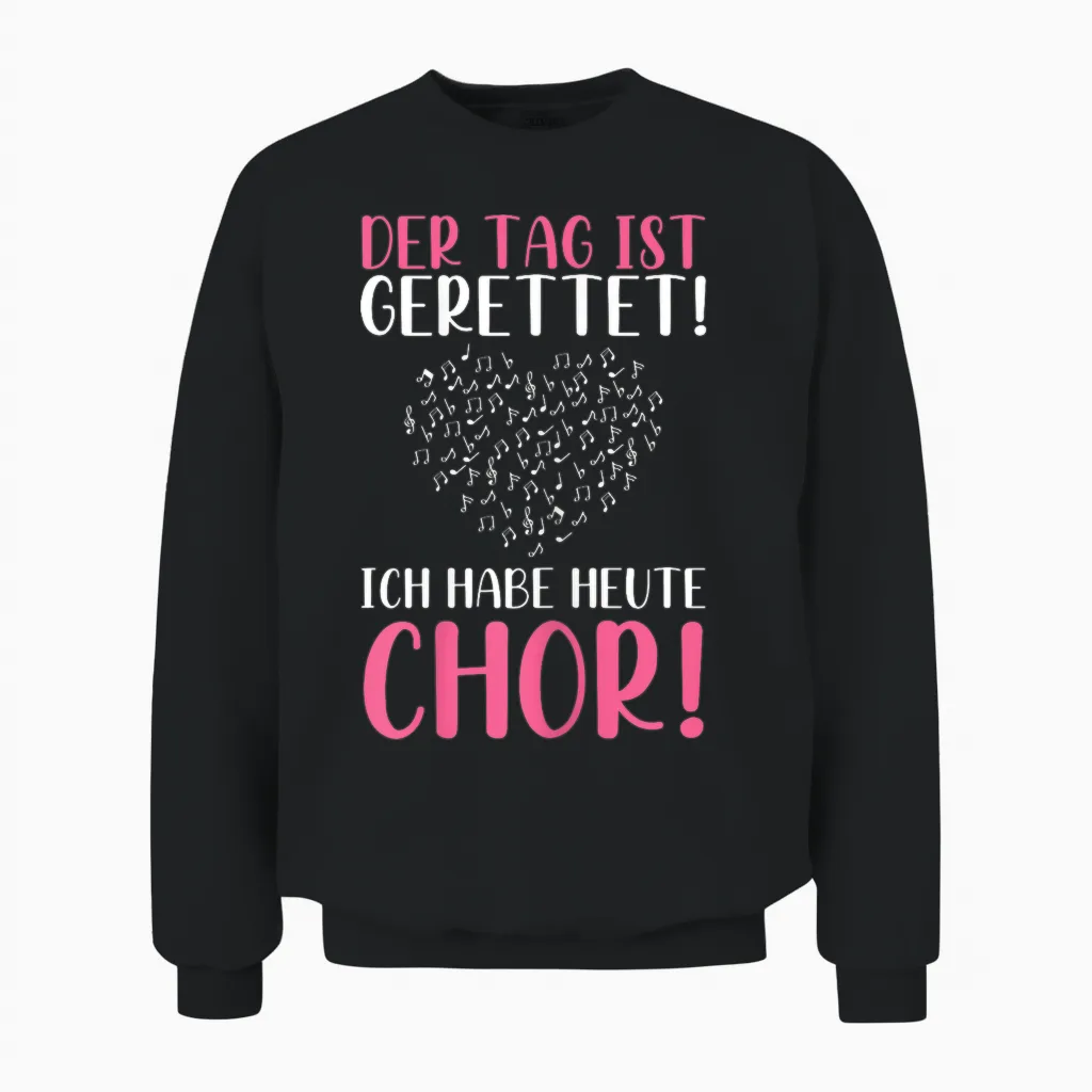 Der Tag Ist Gerettet Ich Habe Heute Chor Sängerin Singen Unisex Sweatshirt in Black