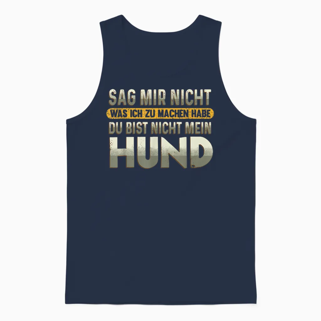 Sag Mir Nicht Was Ich Zu Machen Habe Du Bist Nicht Mein Hund Unisex Tank Top in Navy