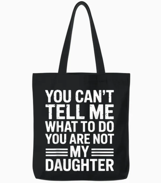 You Can't Tell Me You're Not My Daughter Tote Bags in Black