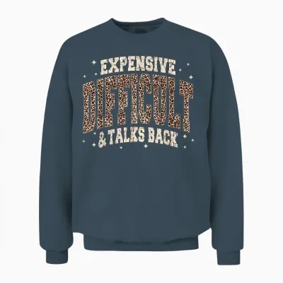 Expensive Difficult and Talks Back Sarcastic Quote Unisex Sweatshirt - Dark Heather