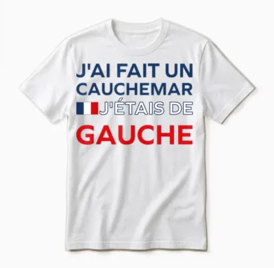Humour France J’ai Fait Un Cauchemar J’étais De Gauche Unisex T-Shirt - White