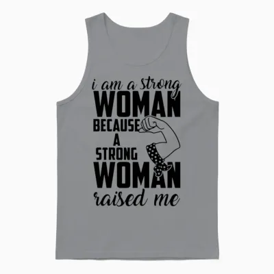 I Am a Strong Woman Because a Strong Woman Raised Unisex Tank Top - Sport Grey