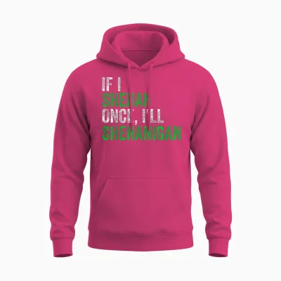 If I Shenan Once I'll Shenanigan St Patricks Day Men Women Unisex Hoodie - Heliconia