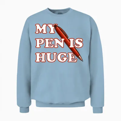 My Pen Is Huge Joke Unisex Sweatshirt - Light Blue