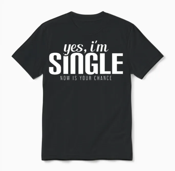 Yes, I'm Single. Now Is Your Chance Ready Funny Unisex T-Shirt in Black