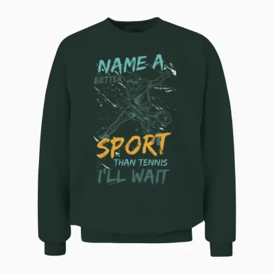 Tell Me a Better Sport Than Tennis Unisex Sweatshirt - Forest