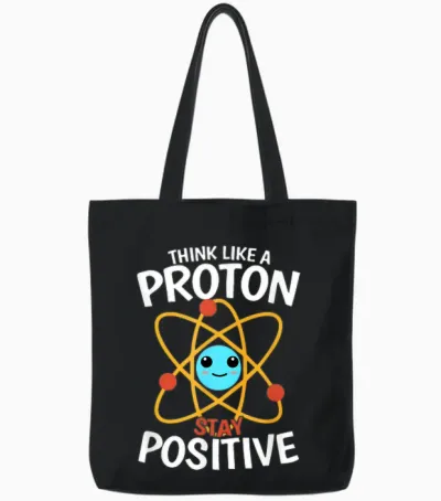 Bleiben Sie Positiv, Denken Sie Wie Ein Proton, Seien Sie Ein Atom, Wissenschaftliche Physik Tote Bags - Black
