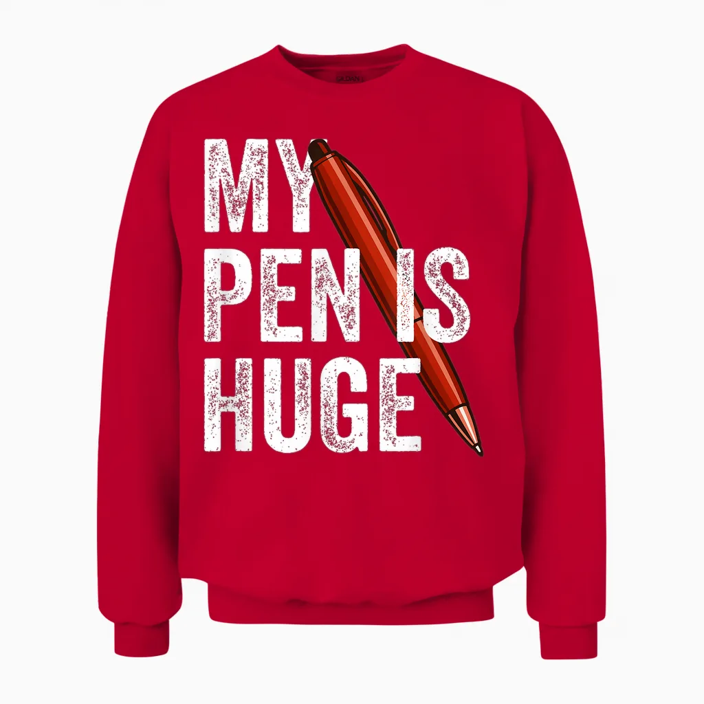 My Pen Is Huge Joke Memes & Humor Gift Unisex Sweatshirt in Red