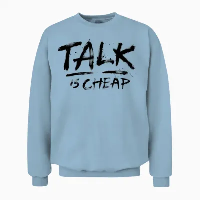 Talk Is Cheap (black Text) Unisex Sweatshirt - Light Blue