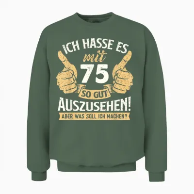 Lustig Witz Gut Aussehen 75 Jahre Geburtstag Birthday Unisex Sweatshirt - Military Green