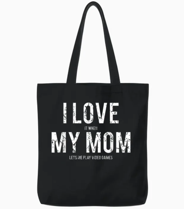 I Love My Mom T Shirt Funny Sarcastic Video Games Gift Tote Bags in Black