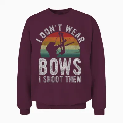 I Don't Wear Bows I Shoot Them, Funny Archery Unisex Sweatshirt - Maroon