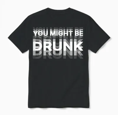 Funny Drink Humor You Might Be Drunk Unisex T-Shirt - Black
