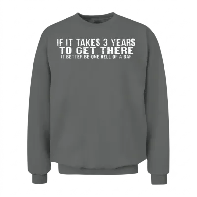 If It Takes 3 Years to Get There 4 Unisex Sweatshirt - Graphite Heather