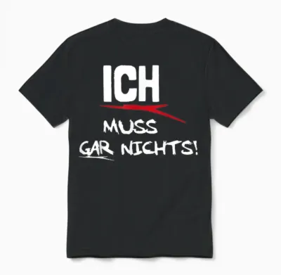 Ich Muss Gar Nichts Unisex T-Shirt - Black