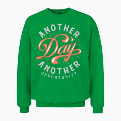 Another Day Another Opportunity Unisex Sweatshirt - Irish Green
