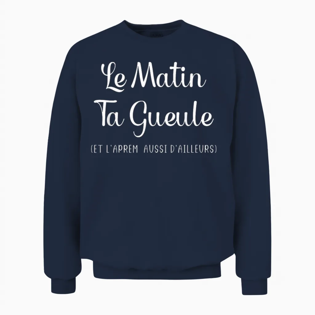 Humour Le Matin Ta Gueule Et L'afternoon Also Elsewhere T-Shirt, Black Unisex Sweatshirt in Navy