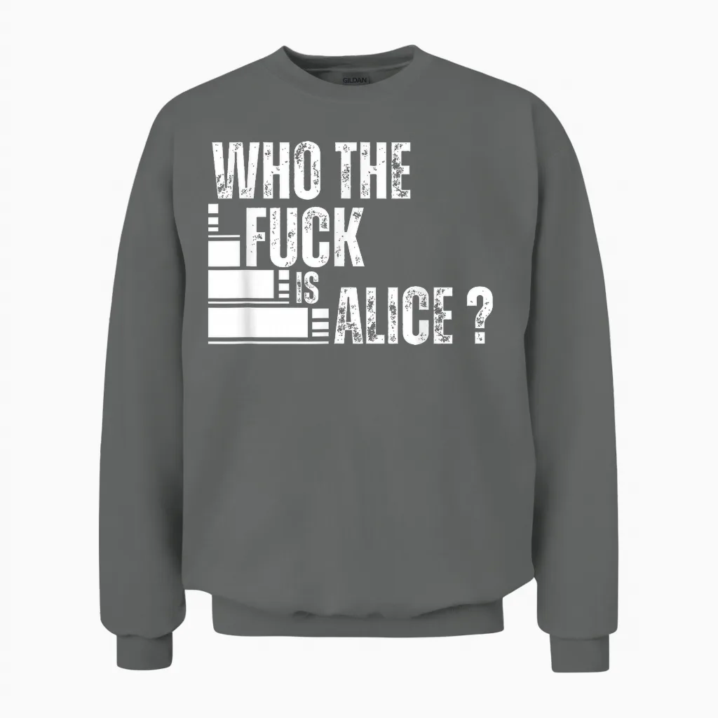 Who the Is Alice Funny Unisex Sweatshirt in Graphite Heather