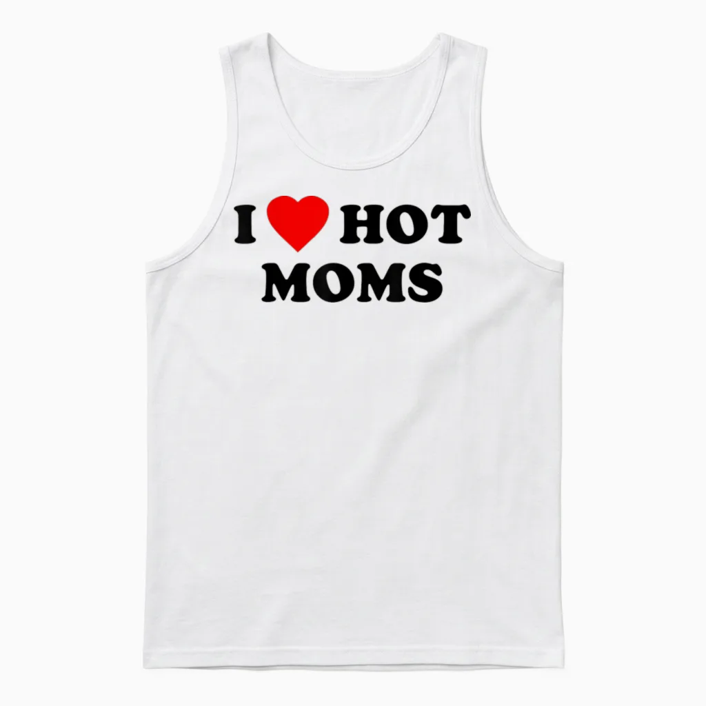 I Love Hot Moms T-Shirt I Heart Hot Moms T-Shirt, White Unisex Tank Top in White
