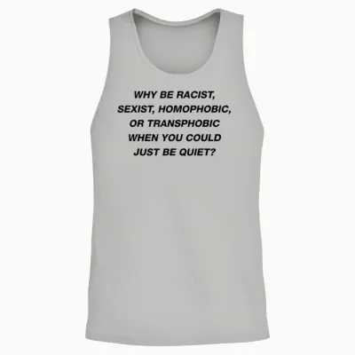 Why Be Racist Sexist Homophobic I Just Be Quiet. Diversity Unisex Tank Top - Ash