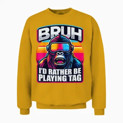Bruh I'd Rather Be Playing Boys Adult Man Birthday Gorilla Unisex Sweatshirt - Gold