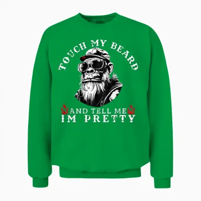 Touch My Beard and Tell Me I'm Pretty Monkey Unisex Sweatshirt - Irish Green