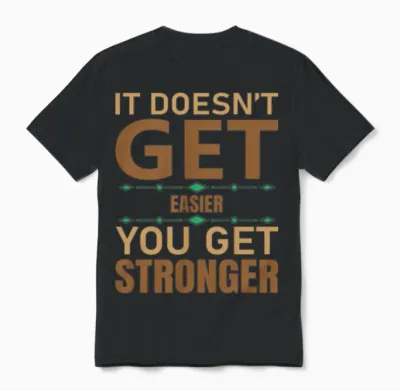 It Doesn't Get Easier You Get Stronger Unisex T-Shirt - Black