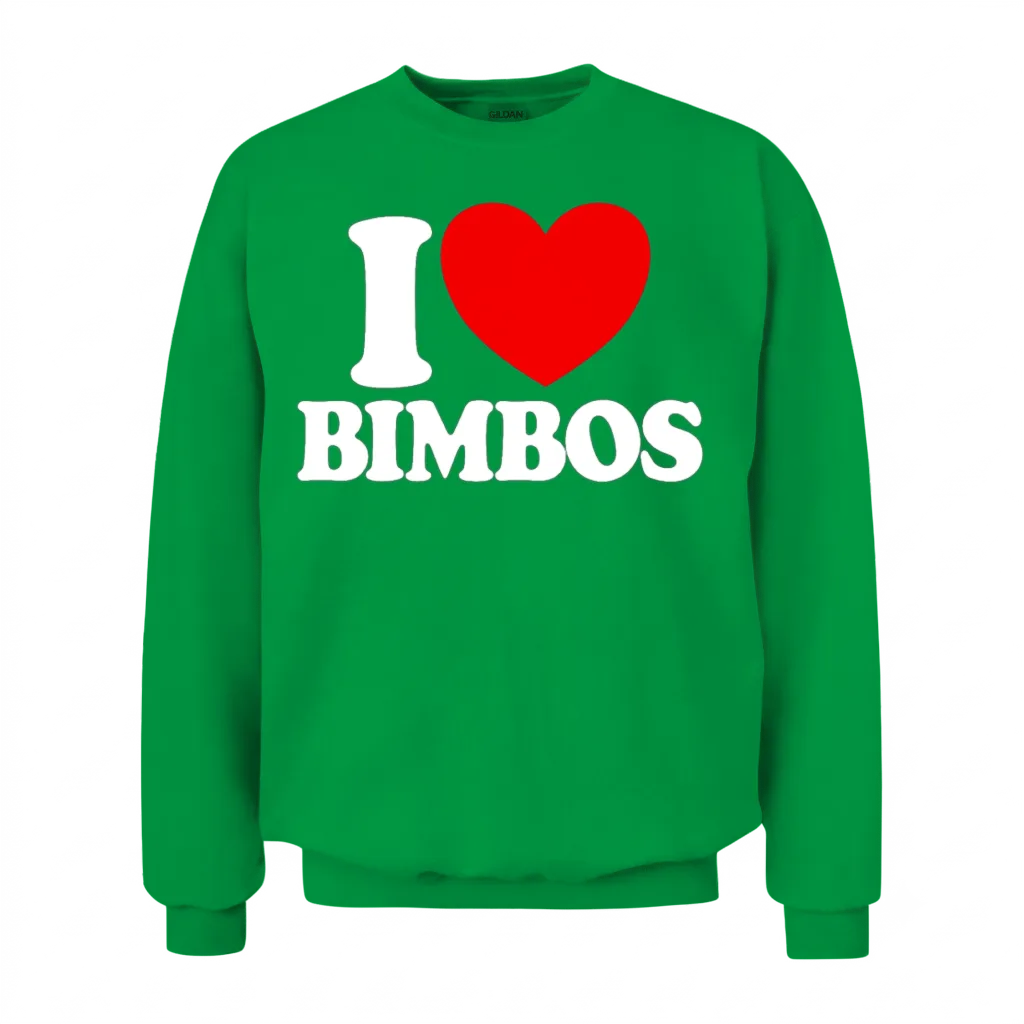 I Love Bimbos Bimbo Dolls Funny Mens I Love Bimbos Unisex Sweatshirt - Irish Green