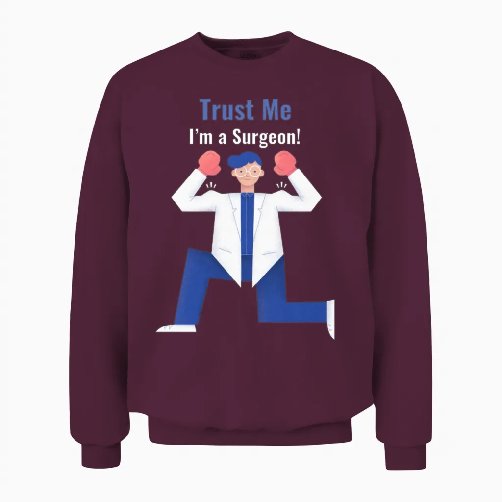 Trust Me I'm a Surgeon Doctors Unisex Sweatshirt in Maroon