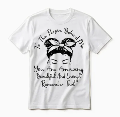 Für Die Person Hinter Mir Bist Du Unglaublich Schön Und Genug Unisex T-Shirt - White