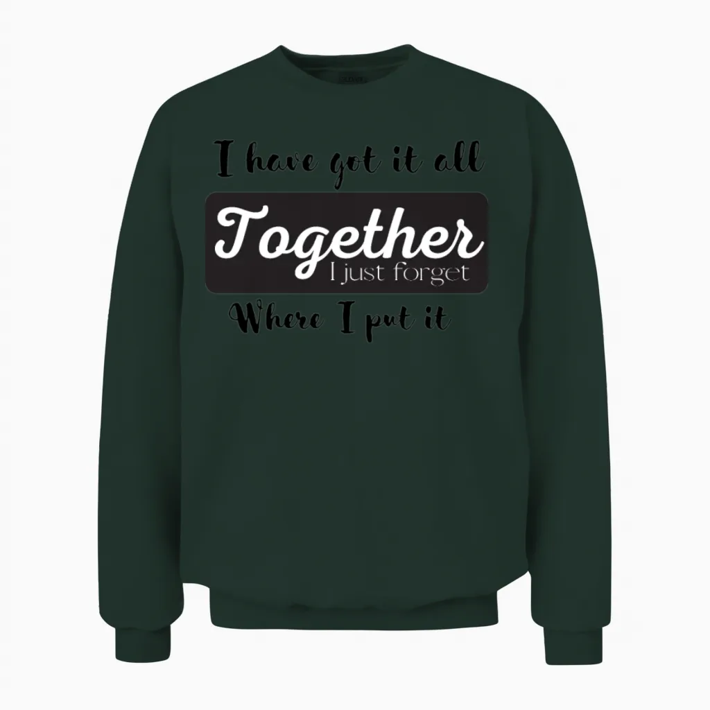 I Have Got It All Together Unisex Sweatshirt in Forest