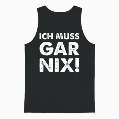 T-Shirt with German Text "ich Muss Gar Nix" [german Language], Black Unisex Tank Top - Black