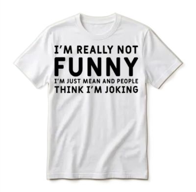 I'm Really Not Funny I'm Just Mean , Funny Humor Unisex T-Shirt - White