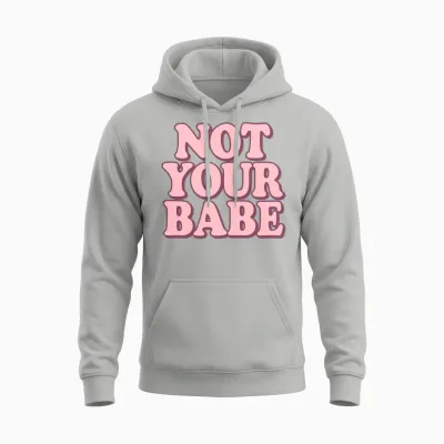 Not Your Babe Unisex Hoodie - Ash