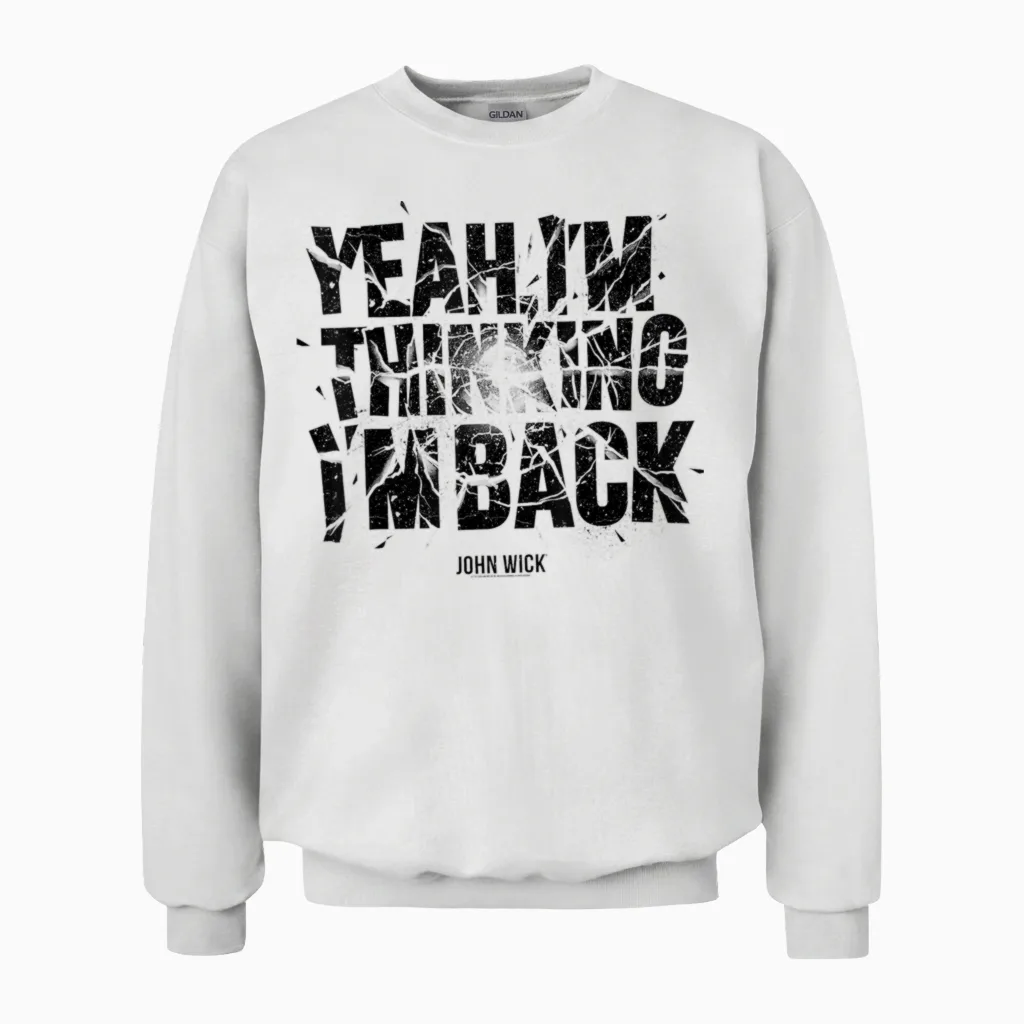 John Wick Yeah I'm Thinking I'm Back Unisex Sweatshirt in White