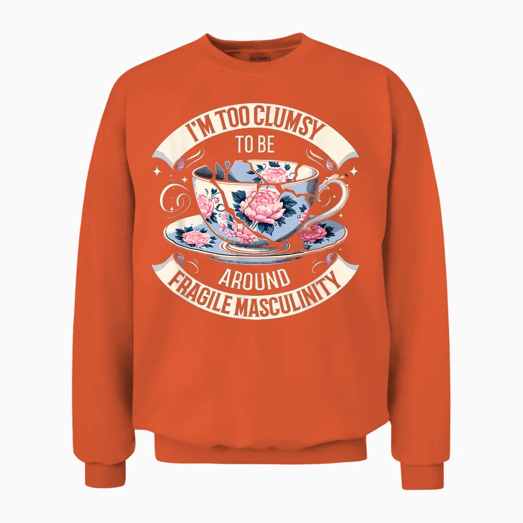 Funny I'm Too Clumsy to Be Around Fragile Masculinity T-Shirt, Black, S Unisex Sweatshirt in Orange