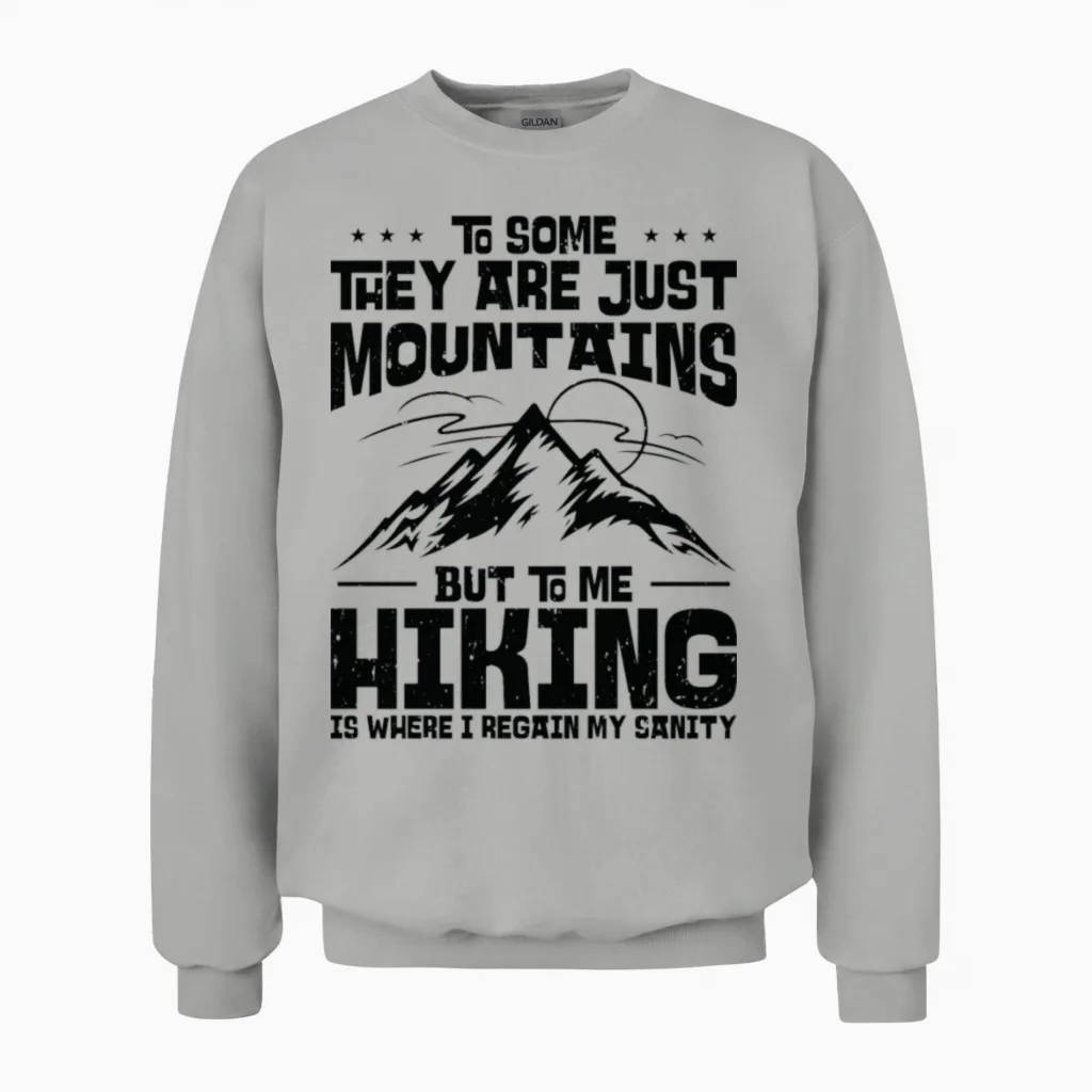 To Some They Are Just Mountains but to Me Hiking Unisex Sweatshirt in Ash