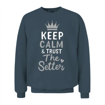Volleyball Keep Calm and Trust the Setter Player Unisex Sweatshirt - Dark Heather