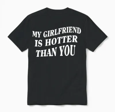 My Girlfriend Is Hotter Than You (back) Unisex T-Shirt - Black