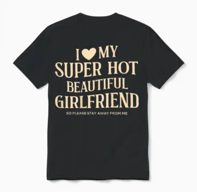 (on Back) I Love My Super Hot Beautiful Girlfriend Stay Away Unisex T-Shirt - Black