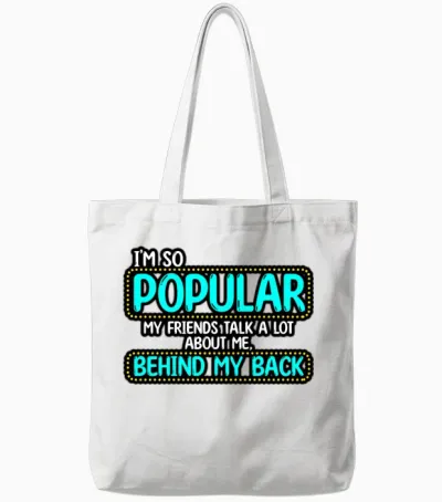 I’m So Popular My Friends Talk a Lot About Me Tote Bags - White