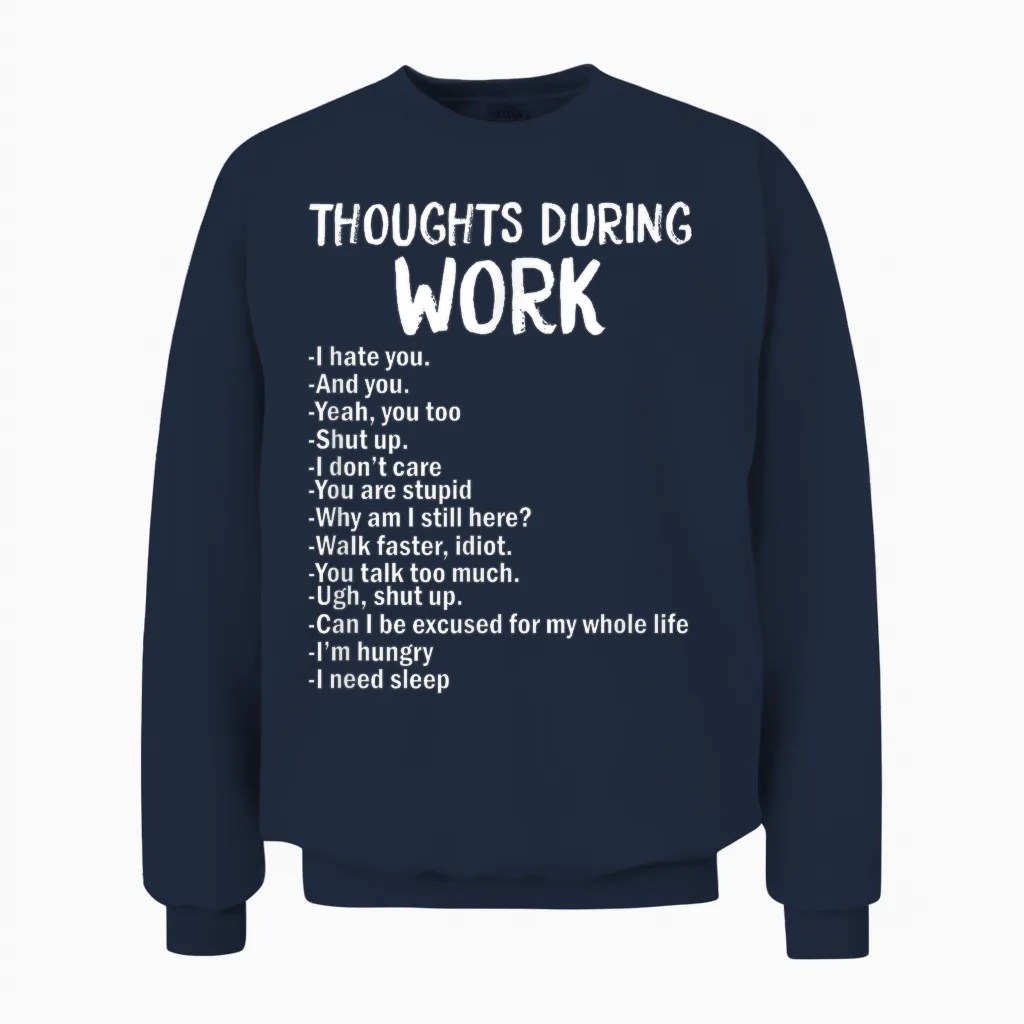 Gedanken Während Der Arbeit Lustiges Sarkastisches T-Shirt Hate Work Unisex Sweatshirt in Navy