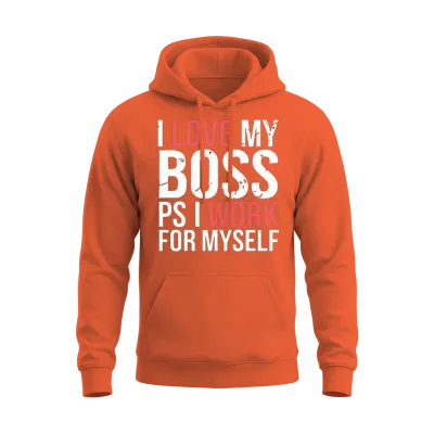 I Love My Boss Ps I Work for Myself 9 Unisex Hoodie - Orange