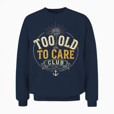 2 Sides Too Old to Care Club Don't Care My Give a Damn Is Unisex Sweatshirt - Navy
